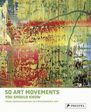 Cover art for 50 Art Movements You Should Know: From Impressionism to Performance Art (50 You Should Know)