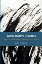 Cover art for Reproductive Injustice: Racism, Pregnancy, and Premature Birth (Anthropologies of American Medicine: Culture, Power, and Practice, 7)