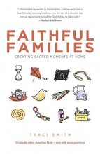 Cover art for Faithful Families: Creating Sacred Moments at Home