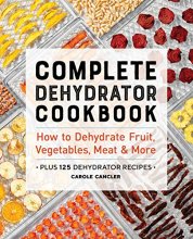 Cover art for Complete Dehydrator Cookbook: How to Dehydrate Fruit, Vegetables, Meat & More