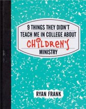 Cover art for 9 Things They Didn't Teach Me in College About Children's Ministry