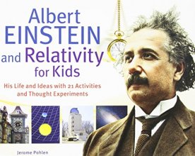 Cover art for Albert Einstein and Relativity for Kids: His Life and Ideas with 21 Activities and Thought Experiments (45) (For Kids series)