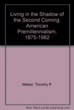 Cover art for Living in the Shadow of the Second Coming: American Premillennialism, 1875-1982