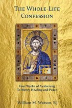 Cover art for The Whole-Life Confession: Four Weeks of Awakening to Mercy, Healing and Peace