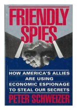 Cover art for Friendly Spies: How America's Allies Are Using Economic Espionage to Steal Our Secrets