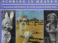 Cover art for Scoring in Heaven: Gravestones and Cemetery Art of the American Sunbelt States
