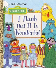 Cover art for I Think That It Is Wonderful (Sesame Street) (Little Golden Book)
