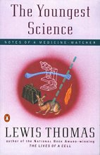 Cover art for The Youngest Science: Notes of a Medicine-Watcher (Alfred P. Sloan Foundation Series)