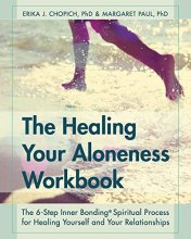 Cover art for The Healing Your Aloneness Workbook: The 6-Step Inner Bonding Process for Healing Yourself and Your Relationships