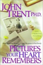 Cover art for Pictures Your Heart Remembers: Building Lasting Memories of Love & Acceptance in Your Family