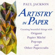 Cover art for Artistry in Paper : Creating Beautiful Things with Origami, Papier Mâché, Pop-Ups and Other Papercrafts