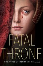 Cover art for Fatal Throne: The Wives of Henry VIII Tell All