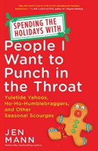 Cover art for Spending the Holidays with People I Want to Punch in the Throat: Yuletide Yahoos, Ho-Ho-Humblebraggers, and Other Seasonal Scourges