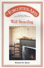 Cover art for The Forgotten Arts: Wall Stenciling : Yesterdays Skills Adapted to Today's Materials