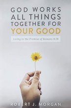 Cover art for God Work's All Things Together For Your Good: Living in the Promise of Romans 8:28