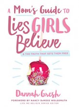 Cover art for A Mom's Guide to Lies Girls Believe: And the Truth that Sets Them Free (Lies We Believe)
