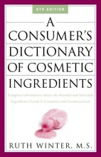 Cover art for A Consumer's Dictionary of Cosmetic Ingredients: Complete Information About the Harmful and Desirable Ingredients Found in Cosmetics and Cosmeceuticals