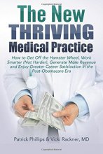 Cover art for The New Thriving Medical Practice: How to Get Off the Hamster Wheel, Work Smarter (Not Harder), Generate More Revenue and Enjoy Greater Career Satisfaction in the Post-Obamacare Era