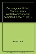 Cover art for Facts Against Fiction: Transylvania-Wallachian/Runmanian Homeland Since 70 B.C.?