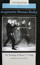 Cover art for Imagination Becomes Reality: The Teachings of Master T.T. Liang: A Complete Guide to the 150 Solo Posture Form