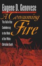 Cover art for A Consuming Fire: The Fall of the Confederacy in the Mind of the White Christian South (Mercer University Lamar Memorial Lectures Ser., 41)