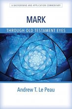 Cover art for Mark Through Old Testament Eyes: A Background and Application Commentary