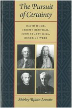 Cover art for The Pursuit of Certainty: David Hume, Jeremy Bentham, John Stuart Mill, Beatrice Webb