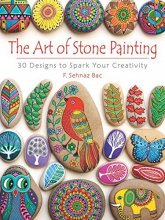 Cover art for The Art of Stone Painting: 30 Designs to Spark Your Creativity