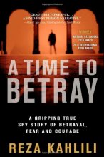 Cover art for A Time to Betray: A Gripping True Spy Story of Betrayal, Fear, and Courage