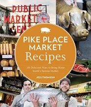 Cover art for Pike Place Market Recipes: 130 Delicious Ways to Bring Home Seattle's Famous Market