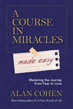 Cover art for A Course in Miracles Made Easy: Mastering the Journey from Fear to Love