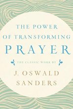 Cover art for The Power of Transforming Prayer: The Classic Work by J. Oswald Sanders