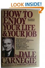 Cover art for How to Enjoy Your Life and Your Job: Selections from How to Win Friends and Influence People, and How to Stop Worrying and Start Living