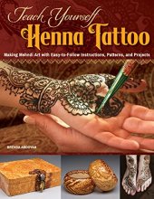 Cover art for Teach Yourself Henna Tattoo: Making Mehndi Art with Easy-to-Follow Instructions, Patterns, and Projects (Design Originals) Beginner-Friendly Directions with Dozens of Designs & Templates [BOOK ONLY]