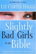 Cover art for Slightly Bad Girls of the Bible: Flawed Women Loved by a Flawless God