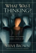 Cover art for What Was I Thinking?: Things I've Learned Since I Knew It All