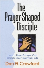 Cover art for The Prayer-Shaped Disciple: Learn How Prayer Can Enrich Your Spiritual Life