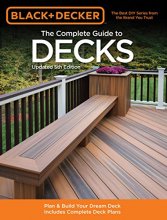 Cover art for The Complete Guide to Decks: Plan & Build Your Dream Deck Includes Complete Deck Plans (Black & Decker Complete Guide)
