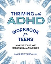 Cover art for Thriving with ADHD Workbook for Teens: Improve Focus, Get Organized, and Succeed