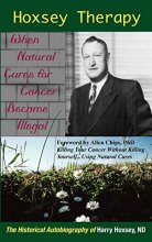 Cover art for Hoxsey Therapy: When Natural Cures for Cancer Became Illegal; the Authobiogaphy of Harry Hoxsey, ND
