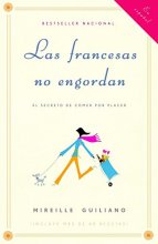 Cover art for Las francesas no engordan: Los secretos para comer con placer y mantenerse delgada toda la vida (Spanish Edition)