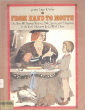 Cover art for From Hand to Mouth: Or, How We Invented Knives, Forks, Spoons, and Chopsticks and the Table Manners to Go with Them