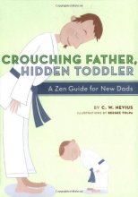 Cover art for Crouching Father, Hidden Toddler: A Zen Guide for New Dads