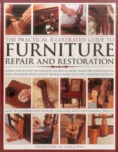 Cover art for The Practical Illustrated Guide to Furniture Repair and Restoration: Expert Step-By-Step Techniques Shown In More Than 1200 Photographs; How To Repair ... Restore Furniture With Professional Results