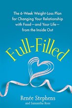 Cover art for Full-Filled: The 6-Week Weight-Loss Plan for Changing Your Relationship with Food-and Your Life-from the Inside Out
