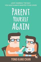 Cover art for Parent Yourself Again: Love Yourself the Way You Have Always Wanted to Be Loved (Self-Compassion) (Volume 3)