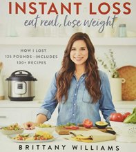 Cover art for Instant Loss: Eat Real, Lose Weight: How I Lost 125 Pounds―Includes 100+ Recipes