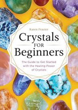 Cover art for Crystals for Beginners: The Guide to Get Started with the Healing Power of Crystals