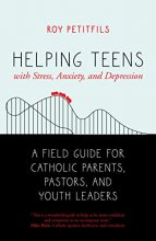 Cover art for Helping Teens with Stress, Anxiety, and Depression: A Field Guide for Catholic Parents, Pastors, and Youth Leaders