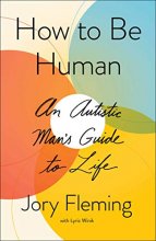 Cover art for How to Be Human: An Autistic Man's Guide to Life